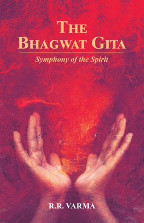 The Bhagwat Gita Symphony Of The Spirit by R. R Varma