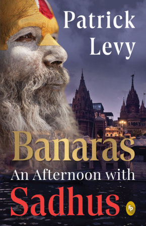 Banaras: An Afternoon with Sadhus