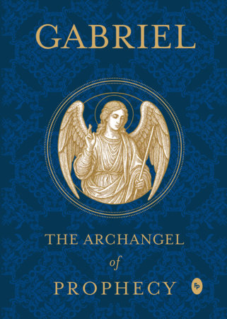 Gabriel: The Archangel of Prophecy by White Arrow Books