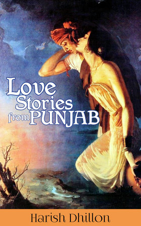 Love Stories from Punjab by Harish Dhillon
