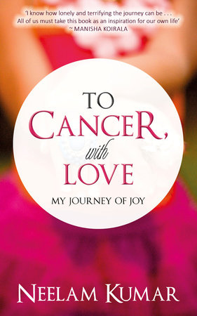 To Cancer, with love by Neelam Kumar