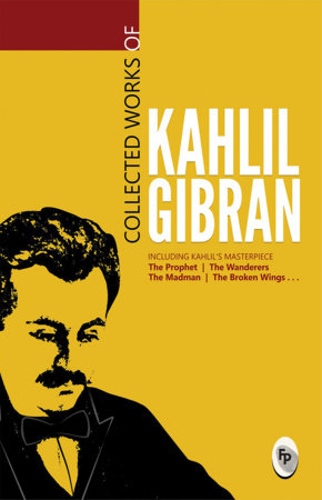 Collected Works of Kahlil Gibran : Collectable Edition by Kahlil Gibran