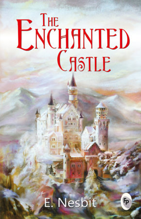 Enchanted Castle, The by E. Nesbit