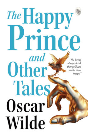 Happy Prince And other Tales, The by Oscar Wilde