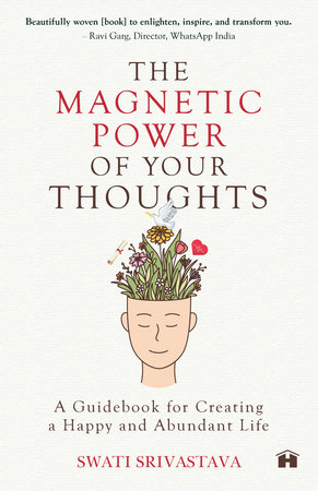 The Magnetic Power Of Your Thoughts by Swati Srivastava
