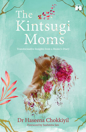 The Kintsugi Moms by Dr. Haseena Chokkiyil
