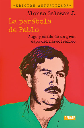 La parábola de Pablo. Auge y caída de un gran capo del narcotráfico / Pablo's Parable: The Rise and Fall of a Major Drug Kingpin by Alonso Salazar Jaramillo
