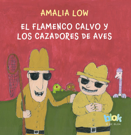 El flamenco calvo y los cazadores de aves / The Bald Flamingo and the Bird Hunters by Amalia Low