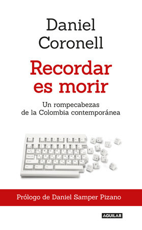 Recordar es morir / To Remember is to Die by Daniel Coronell