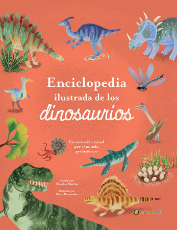 Enciclopedia ilustrada de los dinosaurios. Un recorrido visual por el mundo prehistórico / The Illustrated Encyclopedia of Dinosaurs: A Visual Tour by Claudia Martín