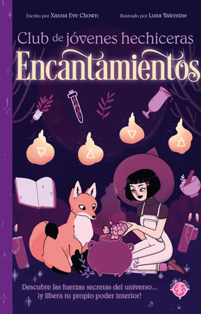 Encantamientos / The Teen Witches' Guide to Spells by Xanna Eve Chown; Luna Valentine (il.)