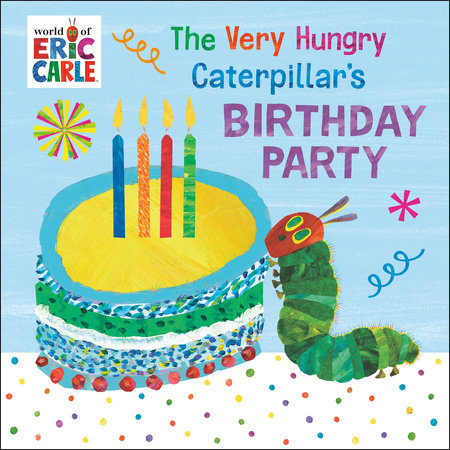 The Very Hungry Caterpillar's Birthday Party by Eric Carle