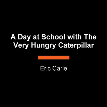 A Day at School with The Very Hungry Caterpillar by Eric Carle