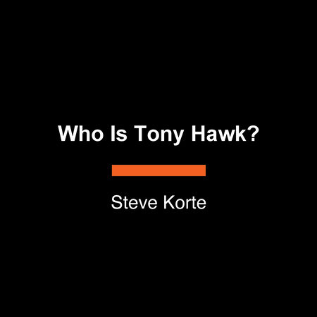 Who Is Tony Hawk? by Steve Korté and Who HQ
