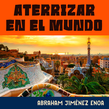 Aterrizar en el mundo by Abraham Jiménez Enoa