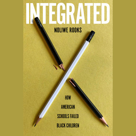 Integrated by Noliwe Rooks