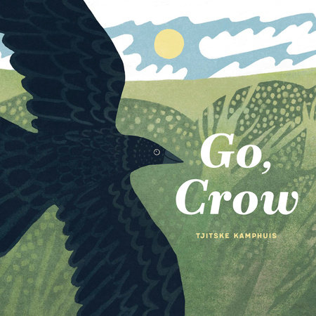 Go, Crow by Tjitske Kamphuis