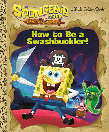The SpongeBob Movie: Search for SquarePants: How to Be a Swashbuckler! by Jeneanne DeBois; illustrated by Golden Books