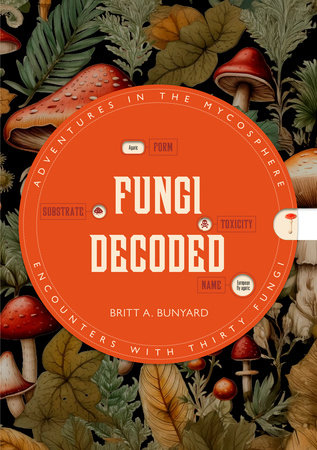 Fungi Decoded by Britt A. Bunyard