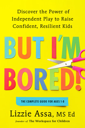 But I'm Bored! by Lizzie Assa, MSEd