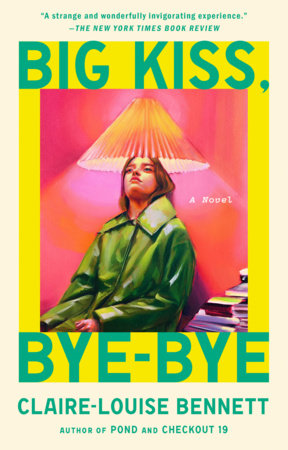 Big Kiss, Bye-Bye by Claire-Louise Bennett