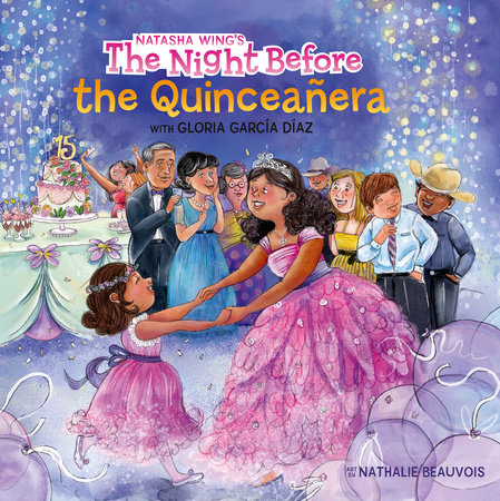 The Night Before the Quinceañera by Natasha Wing and Gloria García Díaz; illustrated by Nathalie Beauvois