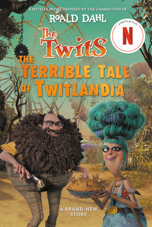 The Twits: The Terrible Tale of Twitlandia by Roald Dahl and Sam Hay