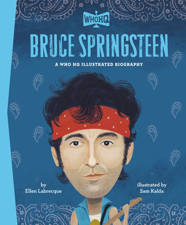Bruce Springsteen: A Who HQ Illustrated Biography by Ellen Labrecque and Who HQ