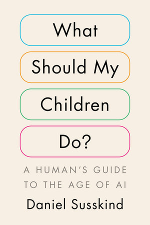 What Should My Children Do? by Daniel Susskind