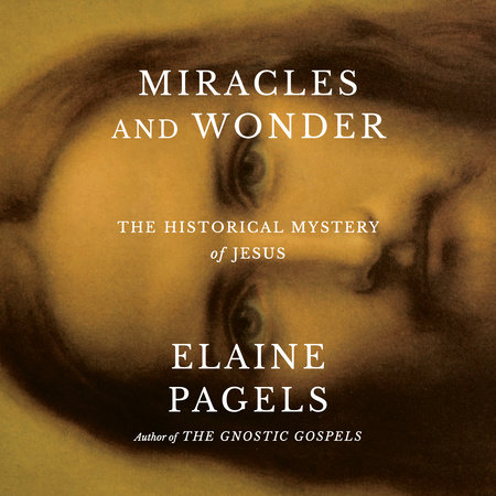 Miracles and Wonder by Elaine Pagels