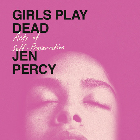 Girls Play Dead by Jen Percy