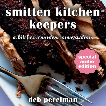 Smitten Kitchen Keepers: A Kitchen Counter Conversation by Deb Perelman