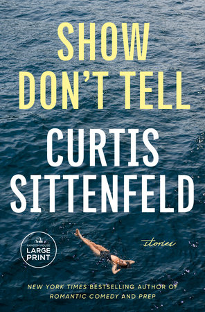 Show Don't Tell by Curtis Sittenfeld