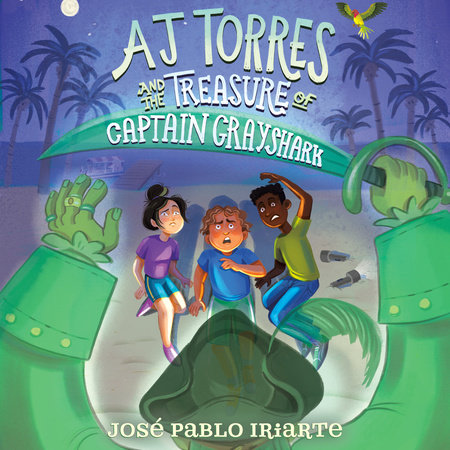 AJ Torres and the Treasure of Captain Grayshark by José Pablo Iriarte