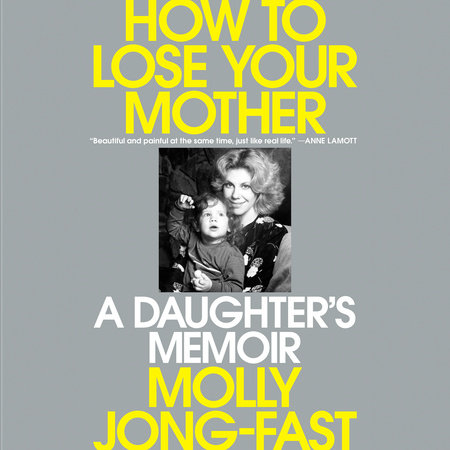 How to Lose Your Mother by Molly Jong-Fast