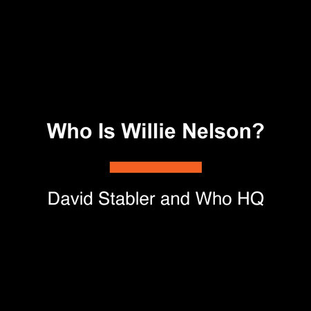 Who Is Willie Nelson? by David Stabler and Who HQ