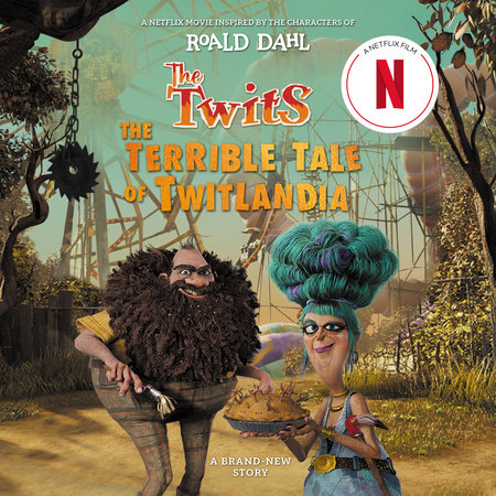 The Twits: The Terrible Tale of Twitlandia by Roald Dahl and Sam Hay