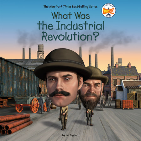 What Was the Industrial Revolution? by Jim E. Gigliotti and Who HQ