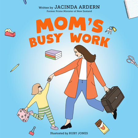 Mom's Busy Work by Jacinda Ardern
