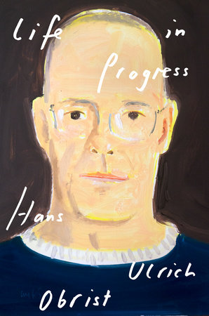Life in Progress by Hans Ulrich Obrist