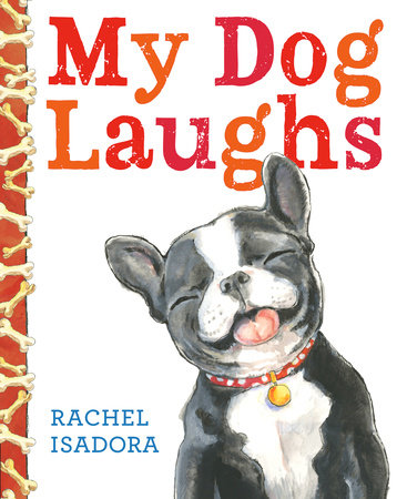 My Dog Laughs by Rachel Isadora