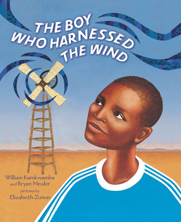 The Boy Who Harnessed the Wind by William Kamkwamba and Bryan Mealer