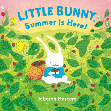 Little Bunny, Summer Is Here! by Deborah Marcero