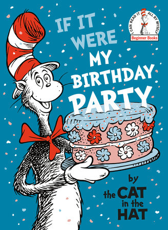 If It Were My Birthday Party--By the Cat in the Hat by Random House