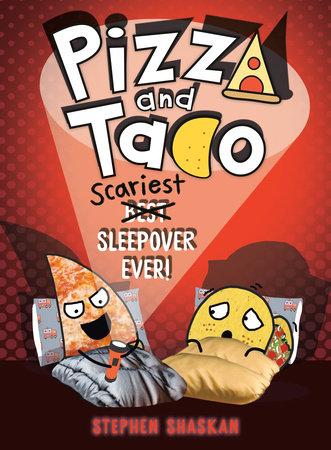Pizza and Taco: Scariest Sleepover Ever! by Stephen Shaskan