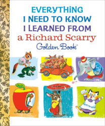 Everything I Need to Know I Learned From a Richard Scarry Golden Book