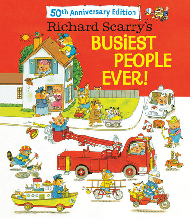 Richard Scarry's Busiest People Ever! 50th Anniversary Edition by Richard Scarry