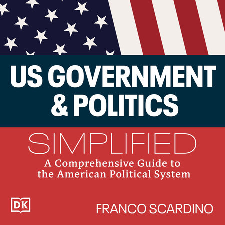U.S. Government and Politics Simplified by Franco Scardino