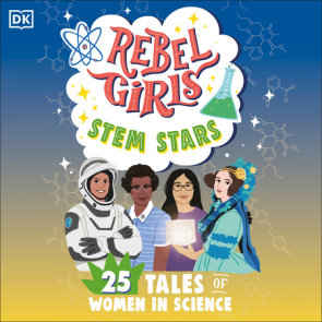 Rebel Girls STEM Stars: 25 Tales of Women in Science