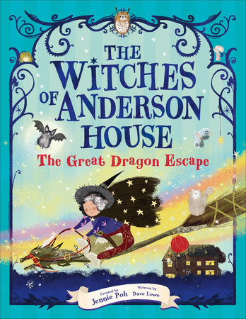 The Witches of Anderson House: The Great Dragon Escape by Jennie Poh and Dave Lowe